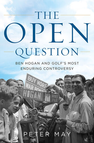 The Open Question Ben Hogan And Golfs Most Enduring Controversy Peter May
