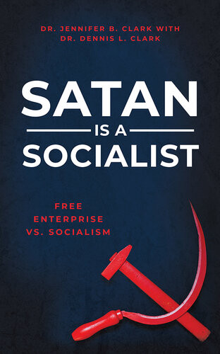 Satan Is A Socialist Free Enterprise Vs Socialism Dennis Clark