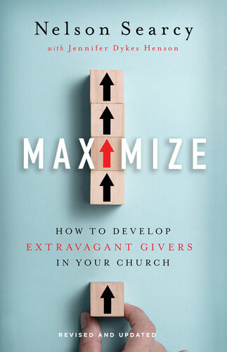 Maximize How To Develop Extravagant Givers In Your Church Nelson Searcy Jennifer Dykes Henson