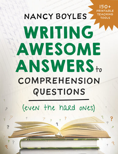 Writing Awesome Answers To Comprehension Questions Even The Hard Ones Nancy Boyles
