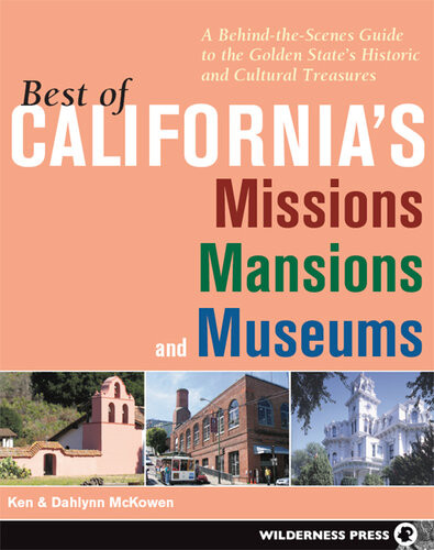 Best Of Californias Missions Mansions And Museums A Behindthescenes Guide To The Golden States Historic And Cultural Treasures Ken Mckowen Dahlynn Mckowen