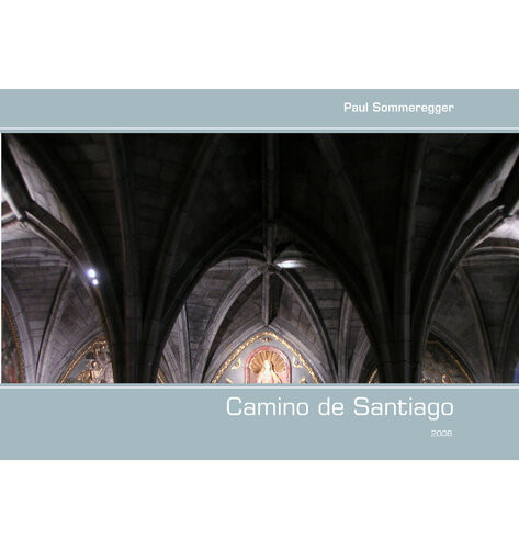 Camino De Santiago 1st Edition Paul Sommeregger