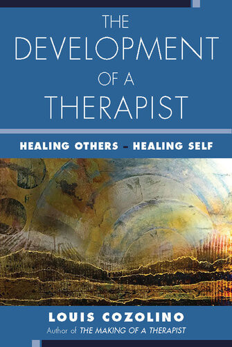 The Development Of A Therapist Healing Othershealing Self Louis Cozolino
