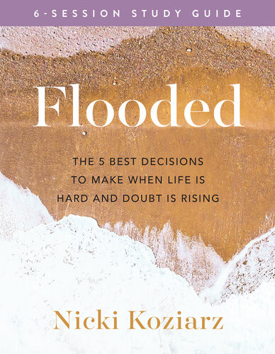 Flooded Study Guide The 5 Best Decisions To Make When Life Is Hard And Doubt Is Rising Nicki Koziarz