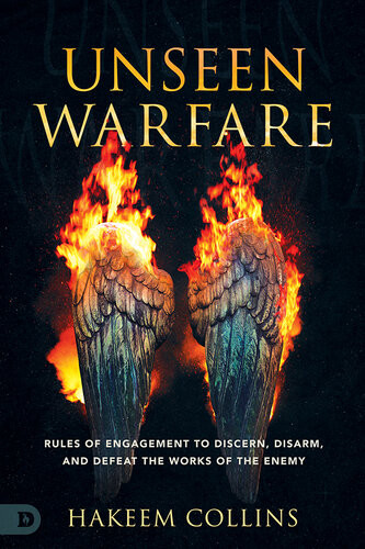 Unseen Warfare Rules Of Engagement To Discern Disarm And Defeat The Works Of The Enemy Hakeem Collins