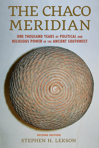 The Chaco Meridian Centers Of Political Power In The Ancient Southwest 2nd Edition Stephen H Lekson