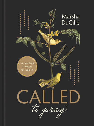 Called To Pray 52 Devotions Prayers For Women Marsha Ducille