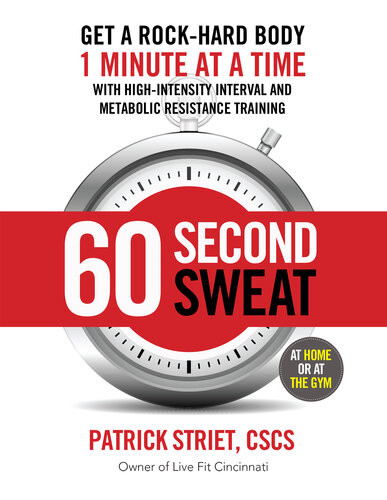 60second Sweat Get A Rock Hard Body 1 Minute At A Time With Highintensity Interval And Metabolic Resistance Training Patrick Striet