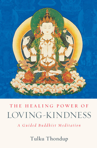 The Healing Power Of Lovingkindness A Guided Buddhist Meditation Tulku Thondup