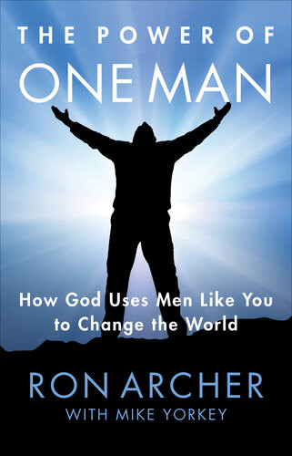 The Power Of One Man How God Uses Men Like You To Change The World Ron Archer Mike Yorkey