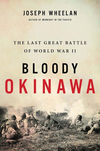 Bloody Okinawa The Last Great Battle Of World War Ii Joseph Wheelan