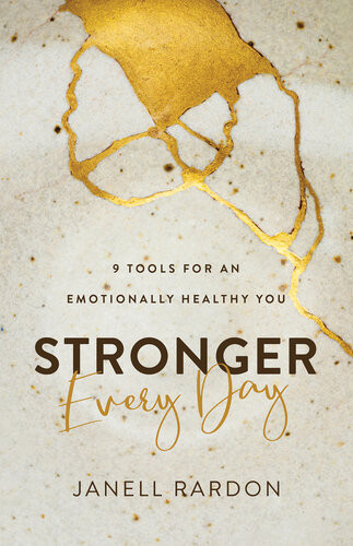 Stronger Every Day 9 Tools For An Emotionally Healthy You Janell Rardon