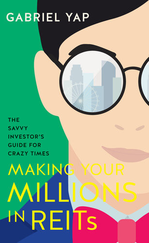Making Your Millions In Reits The Savvy Investorss Guide For Crazy Times Gabriel Yap