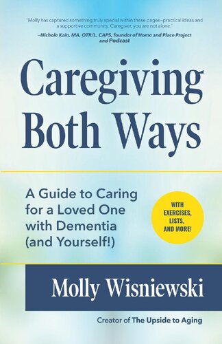 Caregiving Both Ways A Guide To Caring For A Loved One With Dementia And Yourself Molly Wisniewski