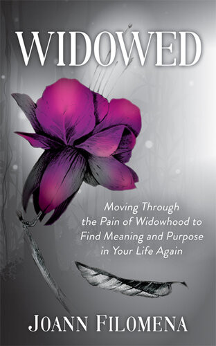 Widowed Moving Through The Pain Of Widowhood To Find Meaning And Purpose In Your Life Again Joann Filomena