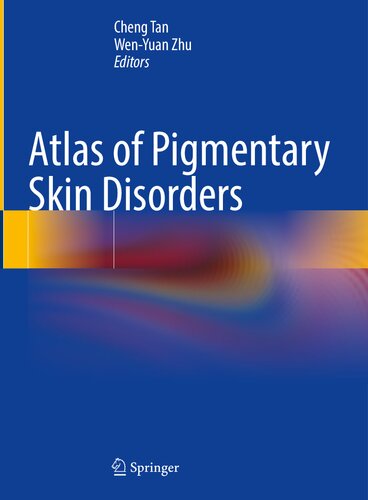 Atlas Of Pigmentary Skin Disorders Cheng Tan Wenyuan Zhu Eds