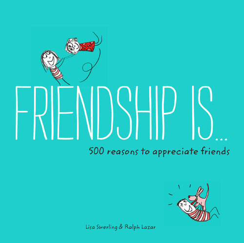 Happiness Is 500 Reasons To Appreciate Friends Lisa Swerling Ralph Lazar
