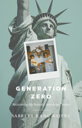 Generation Zero Reclaiming My Parents American Dream Sabreet Kang Rajeev