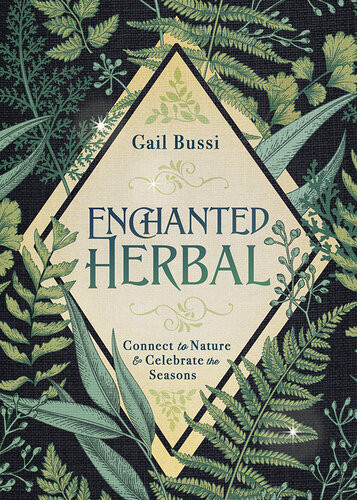 Enchanted Herbal Connect To Nature Celebrate The Seasons Gail Bussi
