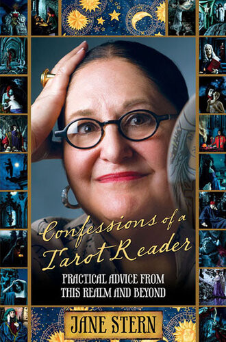 Confessions Of A Tarot Reader Practical Advice From This Realm And Beyond Jane Stern