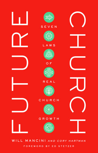 Future Church Seven Laws Of Real Church Growth Will Mancini Cory Hartman