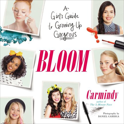 Bloom A Girls Guide To Growing Up Gorgeous Carmindy