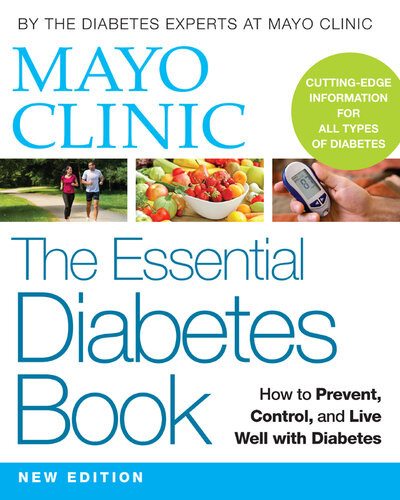Mayo Clinic The Essential Diabetes Book How To Prevent Control And Live Well With Diabetes Mayo Clinic