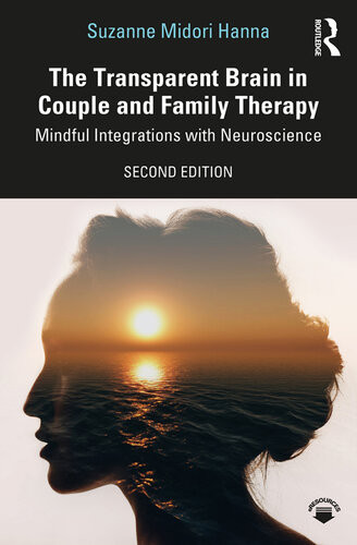 The Transparent Brain In Couple And Family Therapy Mindful Integrations With Neuroscience 2nd Edition Suzanne Midori Hanna