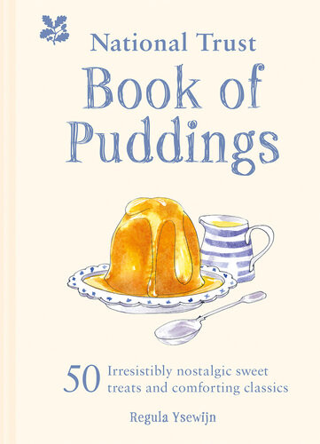 The National Trust Book Of Puddings 50 Irresistibly Nostalgic Sweet Treats And Comforting Classics Regula Ysewijn National Trust Books