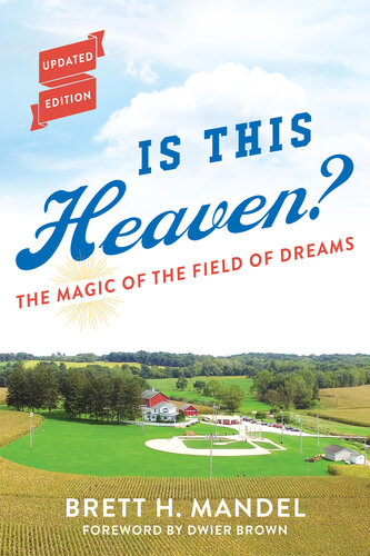 Is This Heaven The Magic Of The Field Of Dreams Brett Mandel