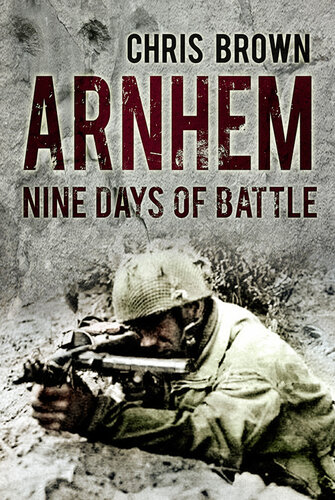Arnhem Nine Days Of Battle Chris Brown
