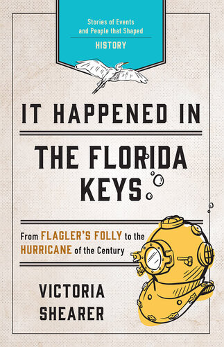 It Happened In The Florida Keys Stories Of Events And People That Shaped History 2nd Edition Victoria Shearer