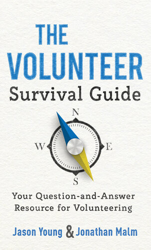 The Volunteer Survival Guide Your Questionandanswer Resource For Volunteering Jason Young Jonathan Malm