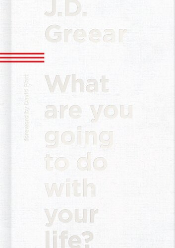 What Are You Going To Do With Your Life J D Greear