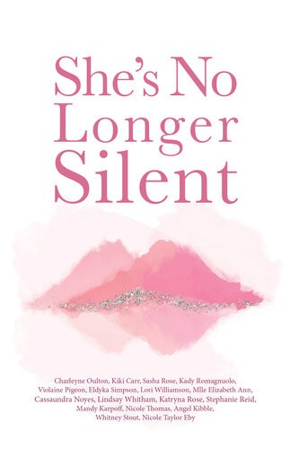 Shes No Longer Silent Healing After Mental Health Trauma Sexual Abuse And Experiencing Injustice Elizabeth Ann Kiki Carr Angel Kibble Charleyne Oulton Mandy Karpoff Lindsay Whitham Cas Noyes Sasha Rose Whitney Stout Nicole Thomas Lori Williamson Nicole Eby Violaine Pigeon Stephanie Reid Eldyka Simpson Kady Romagnuolo Katryna Rose