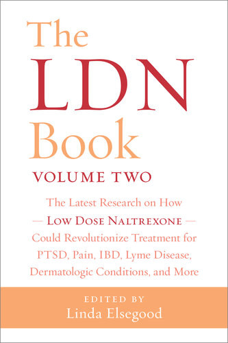 The Ldn Book Volume Two The Latest Research On How Low Dose Naltrexone Could Revolutionize Treatment For Ptsd Pain Ibd Lyme Disease Dermatologic Conditions And More Linda Elsegood