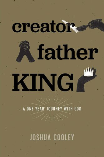 Creator Father King A One Year Journey With God Joshua Cooley