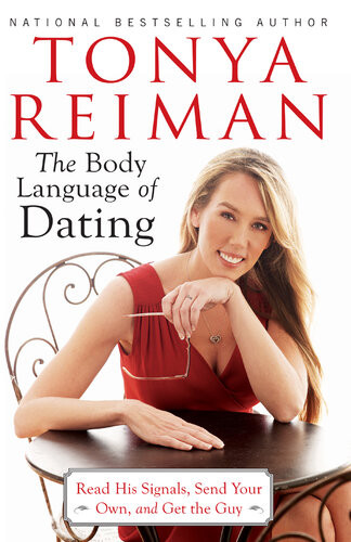 The Body Language Of Dating Read His Signals Send Your Own And Get The Guy Tonya Reiman