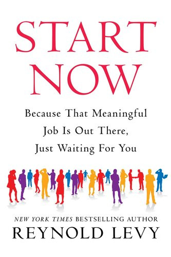 Start Now Because That Meaningful Job Is Out There Just Waiting For You Reynold Levy