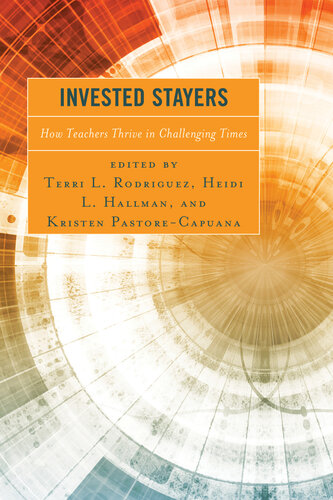 Invested Stayers How Teachers Thrive In Challenging Times Terri L Rodriguez
