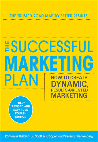 The Successful Marketing Plan How To Create Dynamic Results Oriented Marketing 4th Edition Roman G Hiebing Scott W Cooper Steve Wehrenberg