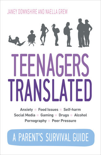 Teenagers Translated How To Smoothly Navigate The Teenage Years Janey Downshire Naella Grew