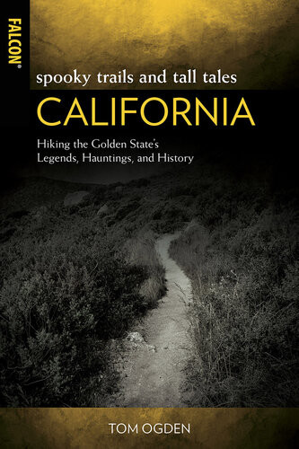 Spooky Trails And Tall Tales California Hiking The Golden States Legends Hauntings And History Tom Ogden