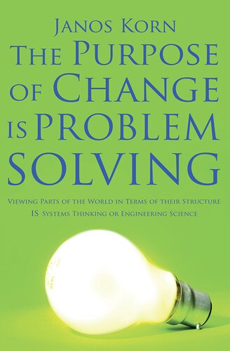 The Purpose Of Change Is Problem Solving Viewing Parts Of The World In Terms Of Their Structure Is Systems Thinking Or Engineering Science Janos Korn