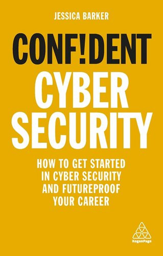 Confident Cyber Security How To Get Started In Cyber Security And Futureproof Your Career Jessica Barker