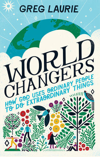 World Changers How God Uses Ordinary People To Do Extraordinary Things Greg Laurie Larry Libby
