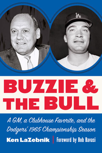 Buzzie And The Bull A Gm A Clubhouse Favorite And The Dodgers 1965 Championship Season Ken Lazebnik