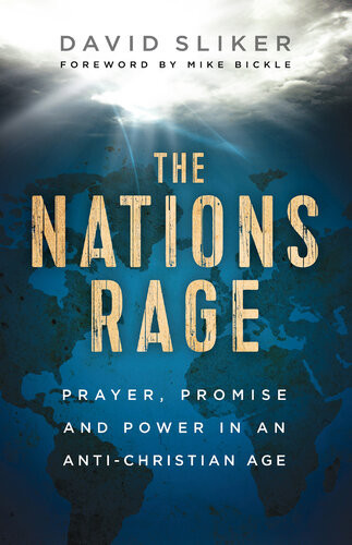 The Nations Rage Prayer Promise And Power In An Antichristian Age David Sliker