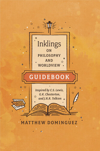 Inklings On Philosophy And Worldview Guidebook Inspired By Cs Lewis Gk Chesterton And Jrr Tolkien Matthew Dominguez