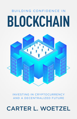 Building Confidence In Blockchain Investing In Cryptocurrency And A Decentralized Future Carter Woetzel